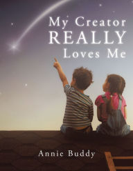 Title: My Creator Really Loves Me, Author: Annie Buddy