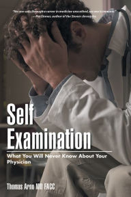 Title: Self Examination: What You Will Never Know About Your Physician, Author: Dubya