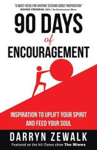 Title: 90 Days of Encouragement: Inspiration to Uplift Your Spirit and Feed Your Soul, Author: Darryn Zewalk