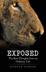 Title: Exposed: The Raw Thoughts from an Ordinary Life, Author: Hannah Harder