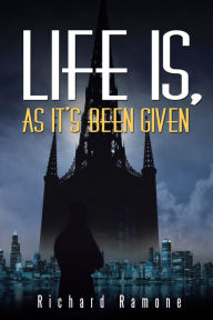 Title: Life Is, as It's Been Given, Author: Richard Ramone