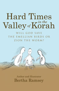Title: Hard Times in the Valley of Korah: Will God Save the Emellian Birds or Zion the Worm?, Author: Bertha Ramsey