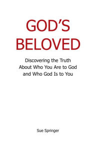 Title: God's Beloved: Discovering the Truth About Who You Are to God and Who God Is to You, Author: Donna Rhodenizer