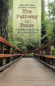 Title: The Pathway to Peace: A Momentary Pause in a Hectic Day, Author: Glenn McCallum