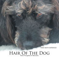 Title: Hair of the Dog: More Thoughts on Recovery, Author: Heidi Heath Garwood