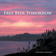 Title: Free Beer Tomorrow, Author: Heidi Heath Garwood