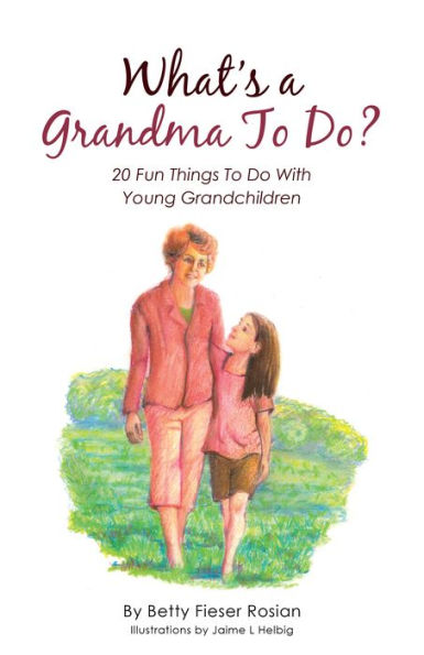 What'S a Grandma to Do?: 20 Fun Things to Do with Young Grandchildren