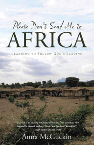 Title: Please Don't Send Me to Africa: Learning to Follow God'S Leading, Author: Anna McGuckin