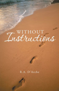 Title: Without Instructions, Author: R. A. D'Arche