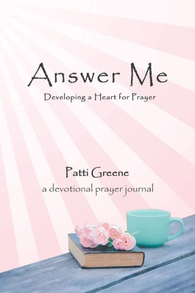 Answer Me: Developing a Heart for Prayer
