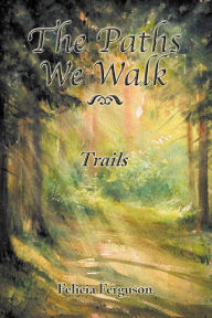 Title: The Paths We Walk Trails, Author: Felicia Ferguson