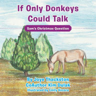 Title: If Only Donkeys Could Talk: Sam's Christmas Question, Author: Joye Thackston