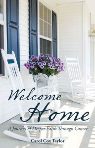 Title: Welcome Home: A Journey of Deeper Faith Through Cancer, Author: Naturel