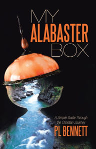 Title: My Alabaster Box: A Simple Guide Through the Christian Journey, Author: Tony Sancton