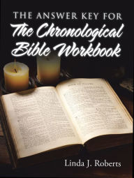 Title: The Answer Key for the Chronological Bible Workbook, Author: Linda J. Roberts