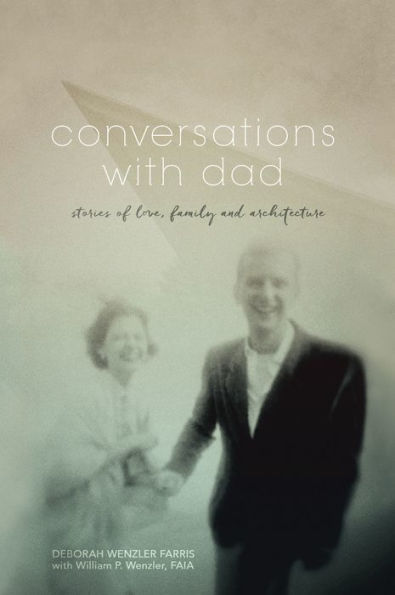 Conversations with Dad: Stories of Love, Family and Architecture