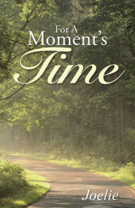 Title: For a Moment's Time, Author: Joelie