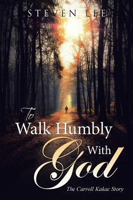 To Walk Humbly With God: The Carroll Kakac Story