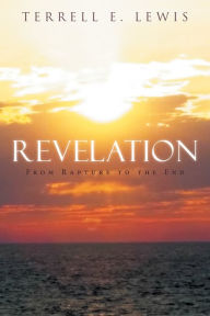 Title: Revelation: From Rapture to the End, Author: Terrell E. Lewis