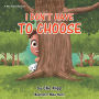 I Don't Have to Choose