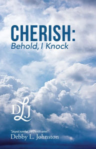 Title: Cherish: Behold, I Knock, Author: Debby L. Johnston