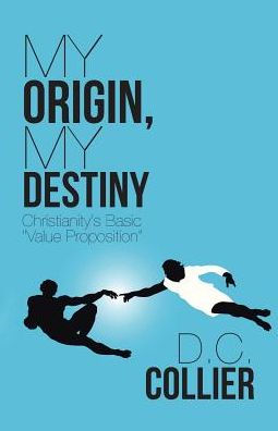 My Origin, Destiny: Christianity's Basic "Value Proposition"