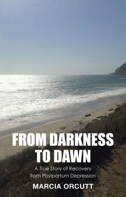 from Darkness to Dawn: A True Story of Recovery Postpartum Depression