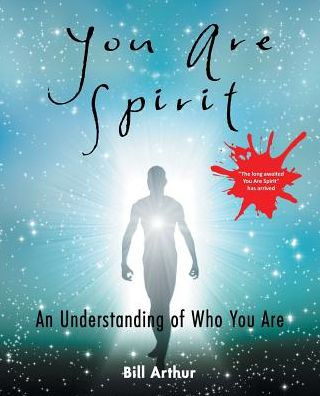 You Are Spirit: An Understanding of Who You Are