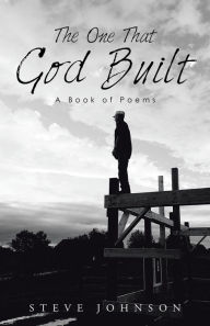Title: The One That God Built: A Book of Poems, Author: Steve Johnson