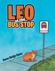 Title: Leo at the Bus Stop, Author: Donna Sledge Casey