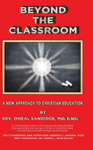 Title: Beyond the Classroom: A New Approach to Christian Education, Author: Oneal Sandidge Phd D Min