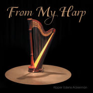Title: From My Harp, Author: Kipper Edens Ackerman