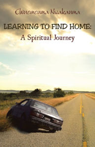 Title: Learning to Find Home: A Spiritual Journey, Author: Chinemenma Nwakanma