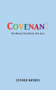 Title: Covenant: His Word. His Bond. His Son., Author: Esther Haynes