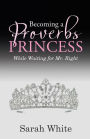 Becoming a Proverbs Princess: While Waiting for Mr. Right