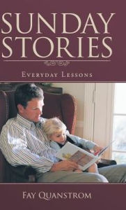 Title: Sunday Stories: Everyday Lessons, Author: Fay Quanstrom
