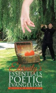Title: Eternity's Essentials Poetic Evangelism, Author: William R Lavell