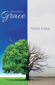 Title: Restored by Grace, Author: Vitus Chak