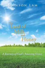 Title: The Land of Milk and Honey: A Journey of God's Amazing Grace, Author: K Day