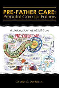 Title: Pre-Father Care: Prenatal Care for Fathers: A Lifelong Journey of Self Care, Author: Mary Phillips