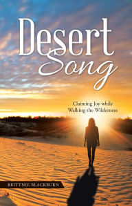 Title: Desert Song: Claiming Joy While Walking the Wilderness, Author: Akafist