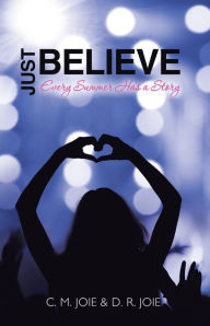 Title: Just Believe: Every Summer Has a Story, Author: D. R. Joie