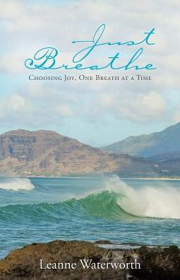 Just Breathe: Choosing Joy, One Breath at a Time