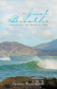 Title: Just Breathe: Choosing Joy, One Breath at a Time, Author: Alberto Cruzprieto