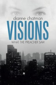 Title: Visions: What the Preacher Saw, Author: Dianne Chatman