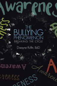 Title: The Bullying Phenomenon: Breaking the Cycle, Author: Ed D Dwayne Ruffin