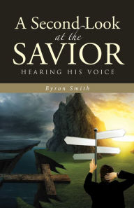 Title: A Second Look at the Savior: Hearing His Voice, Author: Byron Smith