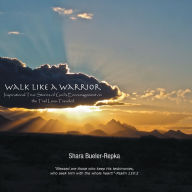 Title: Walk Like a Warrior: Inspirational True Stories of God'S Encouragement on the Trail Less-Traveled, Author: Shara Bueler-Repka