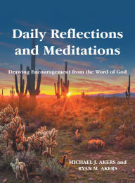 Title: Daily Reflections and Meditations: Drawing Encouragement from the Word of God, Author: Michael J. Akers