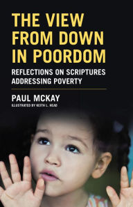 Title: The View from Down in Poordom: Reflections on Scriptures Addressing Poverty, Author: Paul McKay